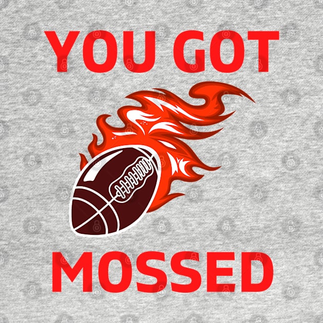 You Got Mossed - You Got Mossed Rugby Lover Funny- You Got Mossed Rugby Fire Ball by Famgift